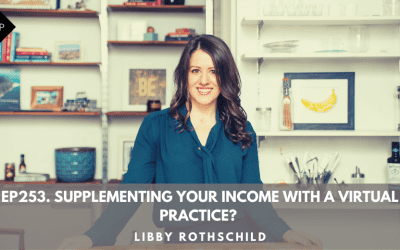 Ep253. Supplementing Your Income With A Virtual Practice? Libby Rothschild