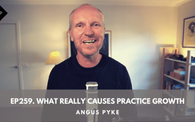 Ep259. What Really Causes Practice Growth. Angus Pyke
