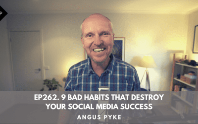 Ep262. 9 Bad Habits That Destroy Your Social Media Success. Angus Pyke