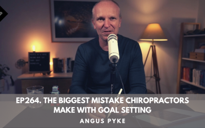 Ep264. The Biggest Mistake Chiropractors Make With Goal Setting. Angus Pyke
