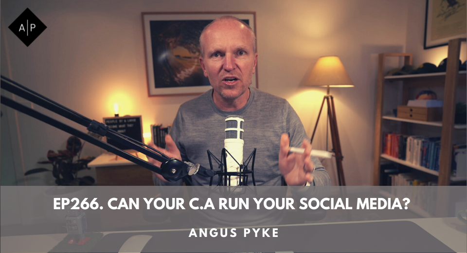 Ep266. Can Your C.A Run Your Social Media? Angus Pyke