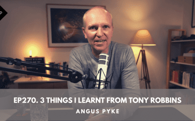 Ep270. 3 Things I Learnt From Tony Robbins. Angus Pyke