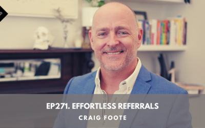 Ep271. Effortless Referrals. Craig Foote