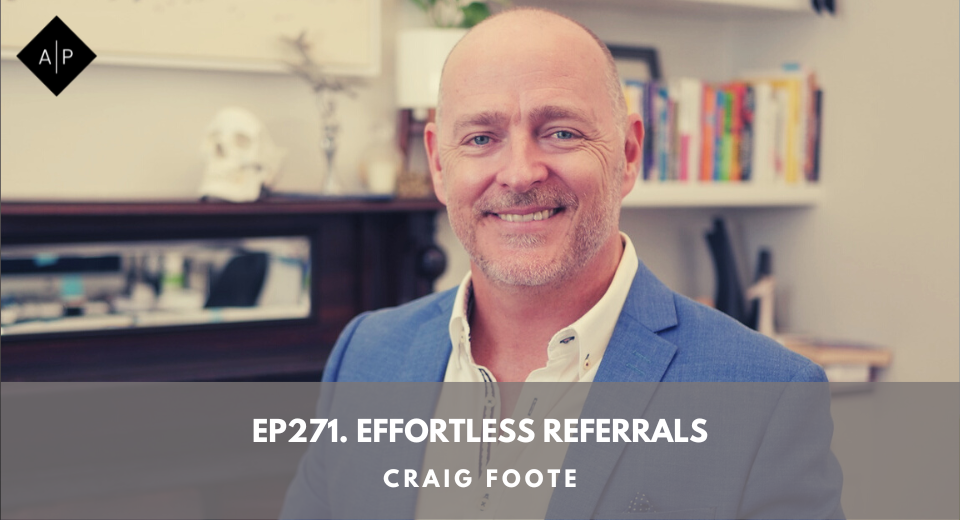 Ep271. Effortless Referrals. Craig Foote