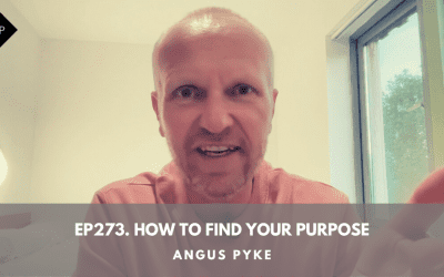 Ep273. How To Find Your Purpose. Angus Pyke