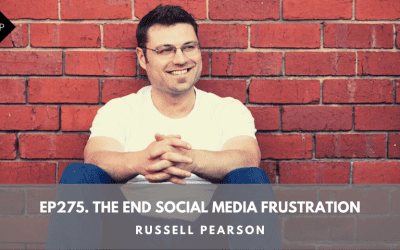 Ep275. The End Social Media Frustration. Russell Pearson