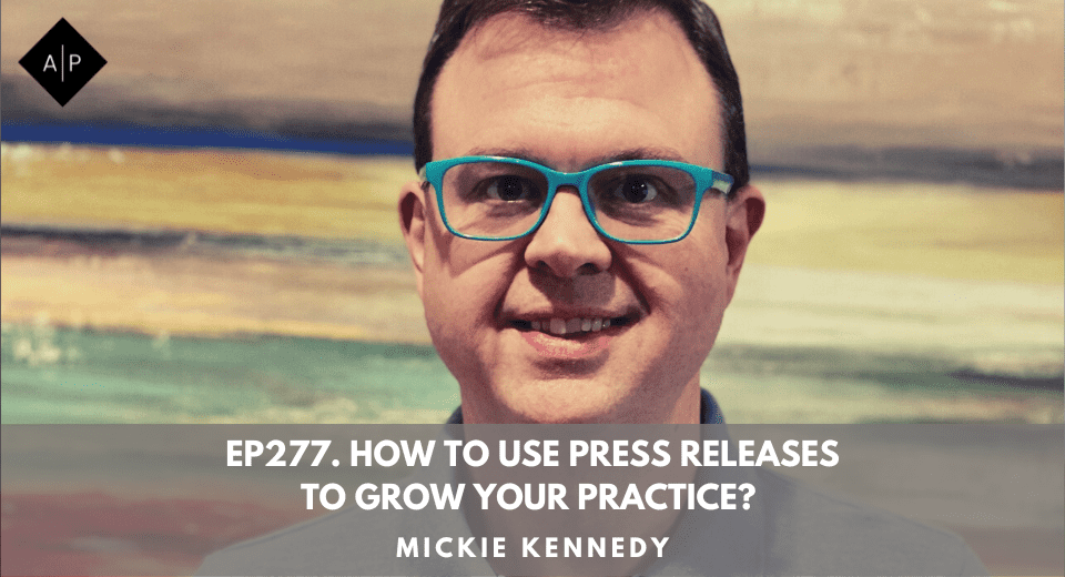 Ep277.  How To Use Press Releases To Grow Your Practice? Mickie Kennedy