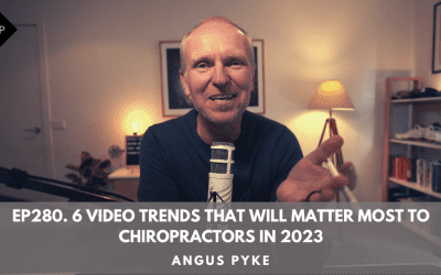 Ep280. 6 Video Trends That Will Matter Most To Chiropractors In 2023. Angus Pyke