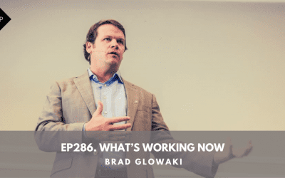 Ep286. What’s Working Now. Brad Glowaki