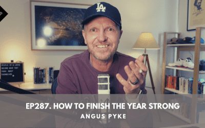 Ep287. How To Finish The Year Strong. Angus Pyke