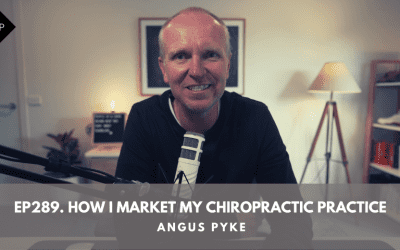 Ep289. How I Market My Chiropractic Practice. Angus Pyke