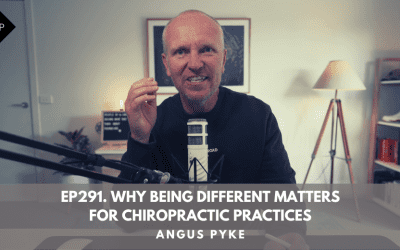 Ep291. Why Being Different Matters For Chiropractic Practices. Angus Pyke
