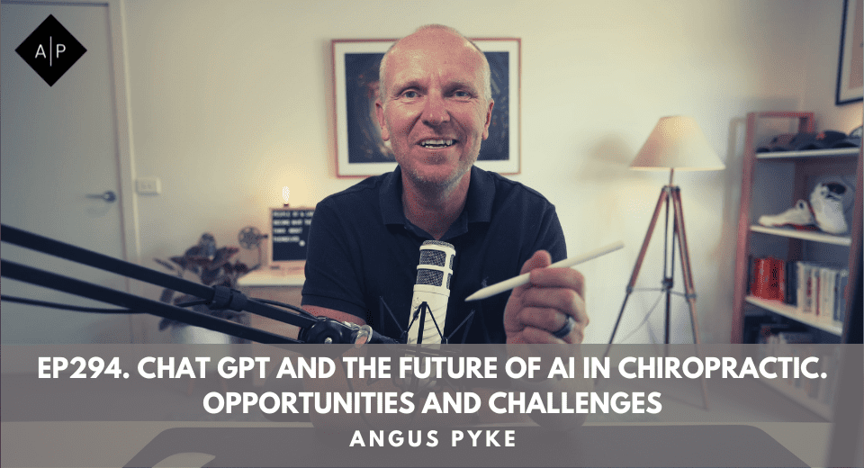 Ep294. Chat Gpt And The Future Of Ai In Chiropractic. Opportunities And Challenges. Angus Pyke