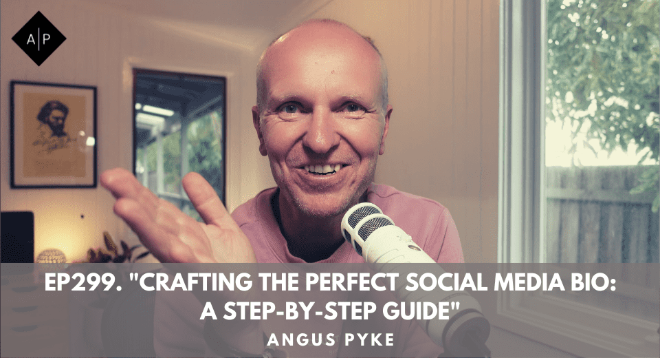 Ep299. “Crafting The Perfect Social Media Bio: A Step-By-Step Guide”. Angus Pyke