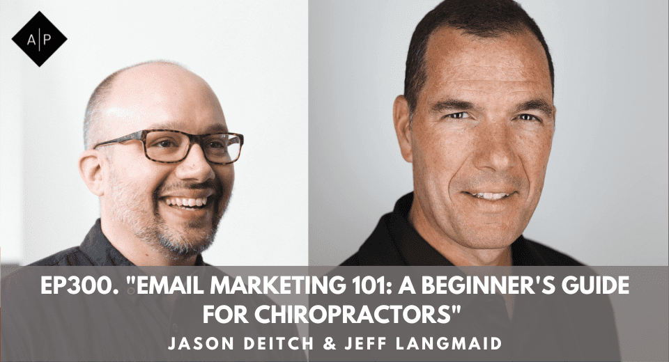 Ep300. “Email Marketing 101: A Beginner’s Guide For Chiropractors” Jason Deitch & Jeff Langmaid