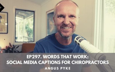 Ep297. Words That Work: Social Media Captions For Chiropractors. Angus Pyke