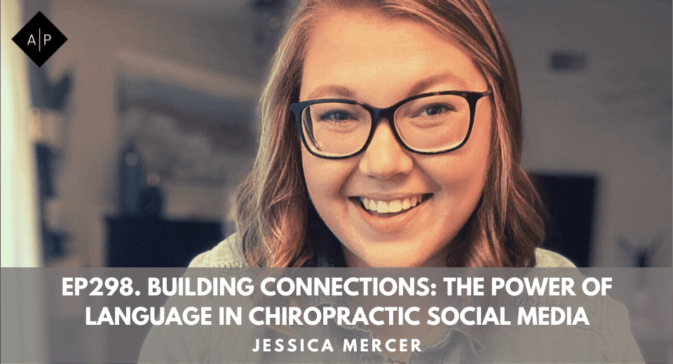 Ep298. Building Connections: The Power Of Language In Chiropractic Social Media. Jessica Mercer