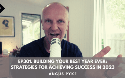 Ep301. Building Your Best Year Ever: Strategies For Achieving Success In 2023. Angus Pyke