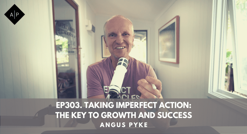 Ep303. Taking Imperfect Action: The Key To Growth And Success. Angus Pyke
