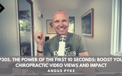 Ep305. The Power Of The First 10 Seconds: Boost Your Chiropractic Video Views And Impact”.  Angus Pyke