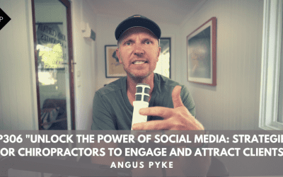 Ep306 “Unlock The Power Of Social Media: Strategies For Chiropractors To Engage And Attract Clients”. Angus Pyke