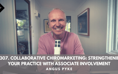 Ep307. “Collaborative Chiromarketing: Strengthening Your Practice With Associate Involvement”. Angus Pyke