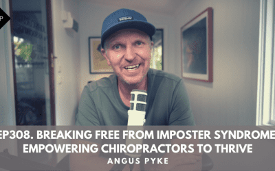 Ep308. Breaking Free From Imposter Syndrome: Empowering Chiropractors To Thrive. Angus Pyke
