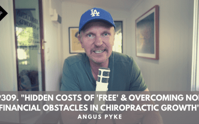Ep309. “Hidden Costs Of ‘Free’ & Overcoming Non-Financial Obstacles In Chiropractic Growth”. Angus Solo