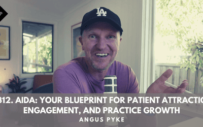 Ep312. Aida: Your Blueprint For Patient Attraction, Engagement, And Practice Growth. Angus Pyke