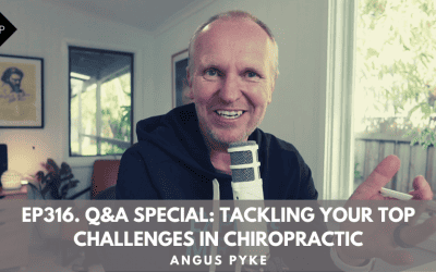 Ep316. Q&A Special: Tackling Your Top Challenges In Chiropractic. Angus Pyke