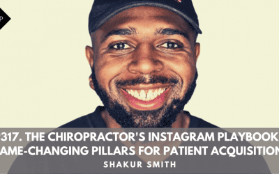 Ep317. “The Chiropractor’s Instagram Playbook: 4 Game-Changing Pillars for Patient Acquisition. Shakur Smith