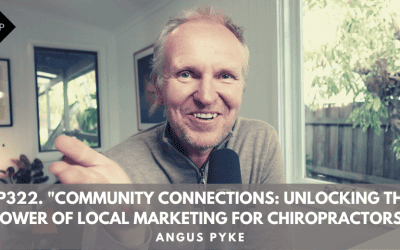 Ep322. “Community Connections: Unlocking The Power Of Local Marketing For Chiropractors”