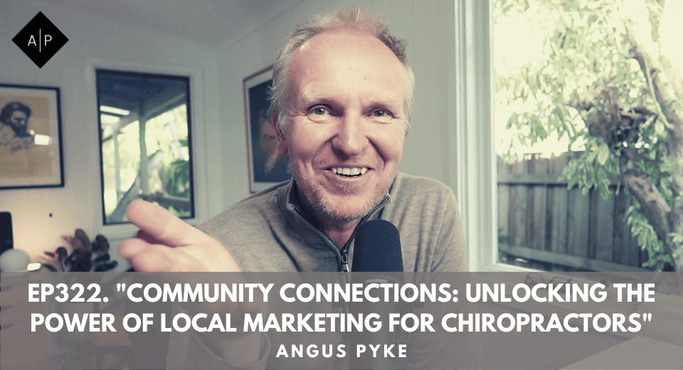 Ep322. “Community Connections: Unlocking The Power Of Local Marketing For Chiropractors”