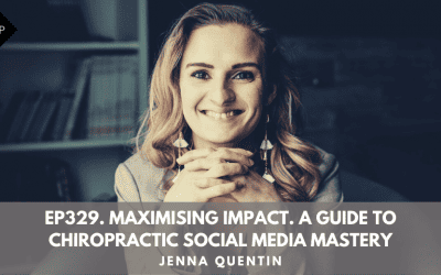 Ep329.  Maximising Impact. A guide To Chiropractic Social Media Mastery. Jenna Quentin.