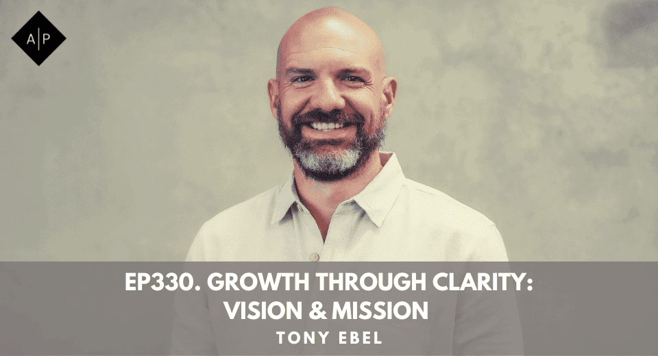 Ep330. Growth Through Clarity: Vision & Mission with Dr Tony Ebel