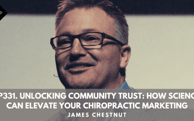 Ep331. Unlocking Community Trust: How Science Can Elevate Your Chiropractic Marketing. James Chestnut.