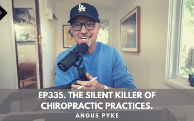 Ep335. The Silent Killer Of Chiropractic Practices. Angus Pyke