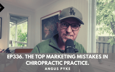 Ep336. The Top Marketing Mistakes In Chiropractic Practice. Angus Pyke