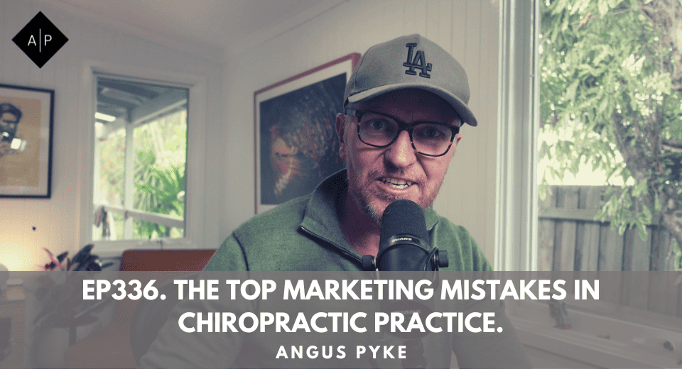 Ep336. The Top Marketing Mistakes In Chiropractic Practice. Angus Pyke
