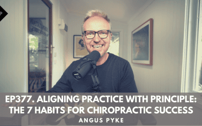Ep337. Aligning Practice with Principle: The 7 Habits for Chiropractic Success. Angus Pyke