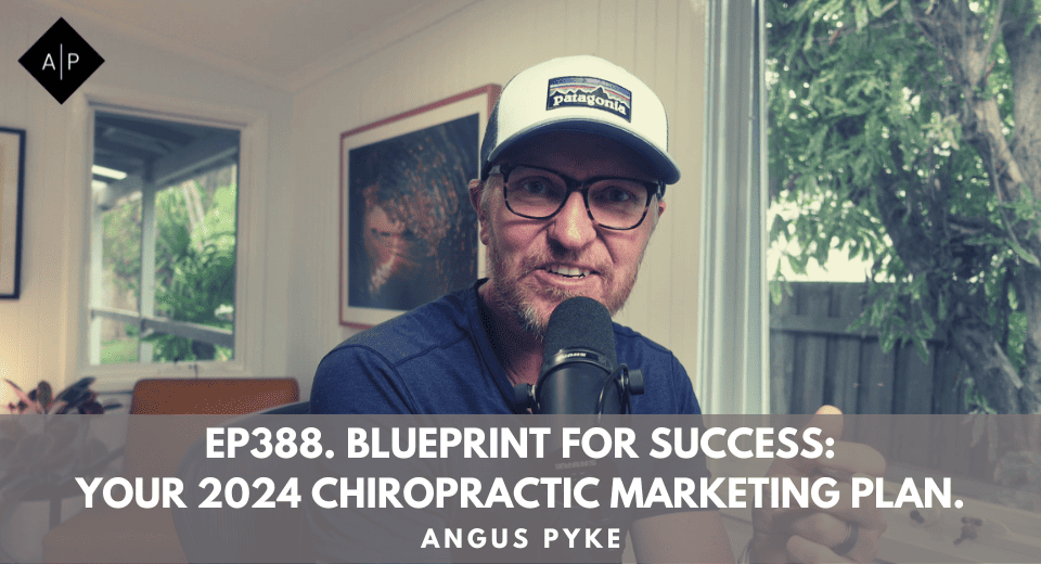 Ep388. Blueprint for Success: Your 2024 Chiropractic Marketing Plan. Angus Pyke