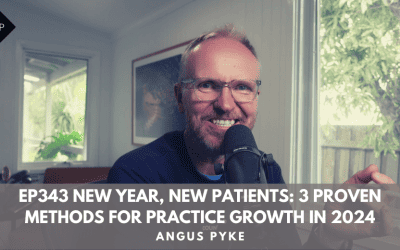 Ep343. New Year, New Patients: 3 Proven Methods for Practice Growth in 2024. Angus Pyke