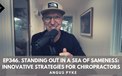 Ep346. Standing Out in a Sea of Sameness: Innovative Strategies for Chiropractors. Angus Pyke
