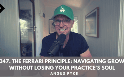 Ep347. The Ferrari Principle: Navigating Growth Without Losing Your Practice’s Soul. Angus Pyke