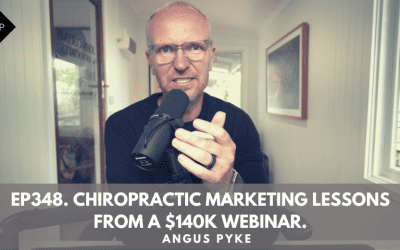 Ep348. Chiropractic Marketing Lessons From A $140k Webinar. Angus Pyke
