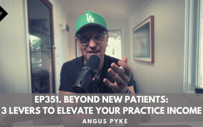 Ep351. Beyond New Patients: 3 Levers to Elevate Your Practice Income. Angus Pyke
