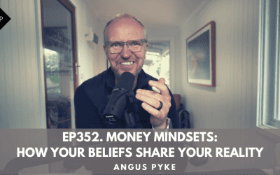 Ep352. Money Mindsets: How Your Beliefs Share Your Reality. Angus Pyke