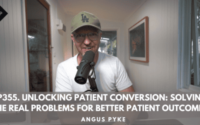Ep355. Unlocking Patient Conversion: Solving The Real Problems for Better Patient Outcomes. Angus Pyke