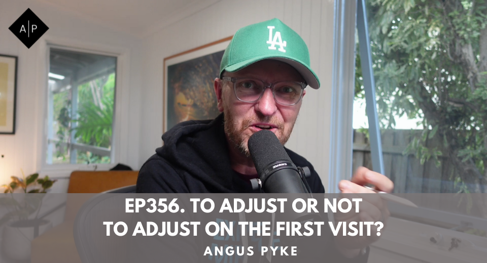 Ep356. To Adjust or Not to Adjust on the First Visit? Angus Pyke