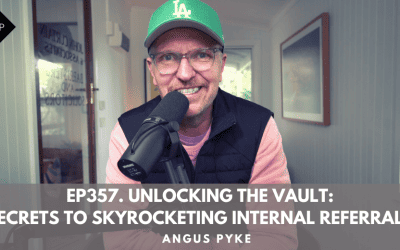 Ep357. Unlocking The Vault: Secrets To Skyrocketing Internal Referrals. Angus Pyke